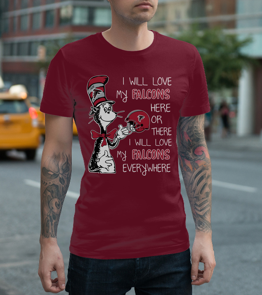 I Will Love My Falcons Here or There I Will Love My Falcons Everywhere T-Shirt