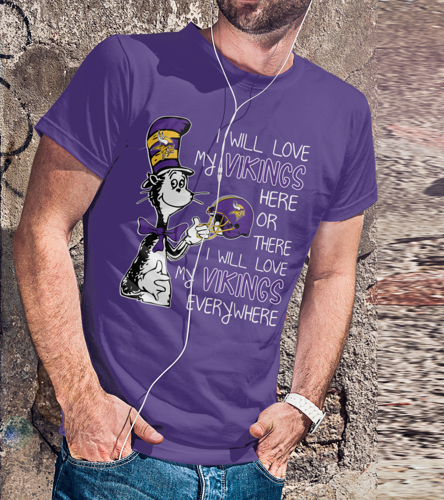 I Will Love My Vikings Here Or There I Will Love My Vikings Everywhere Dr Seuss Minnesota Vikings T-Shirt