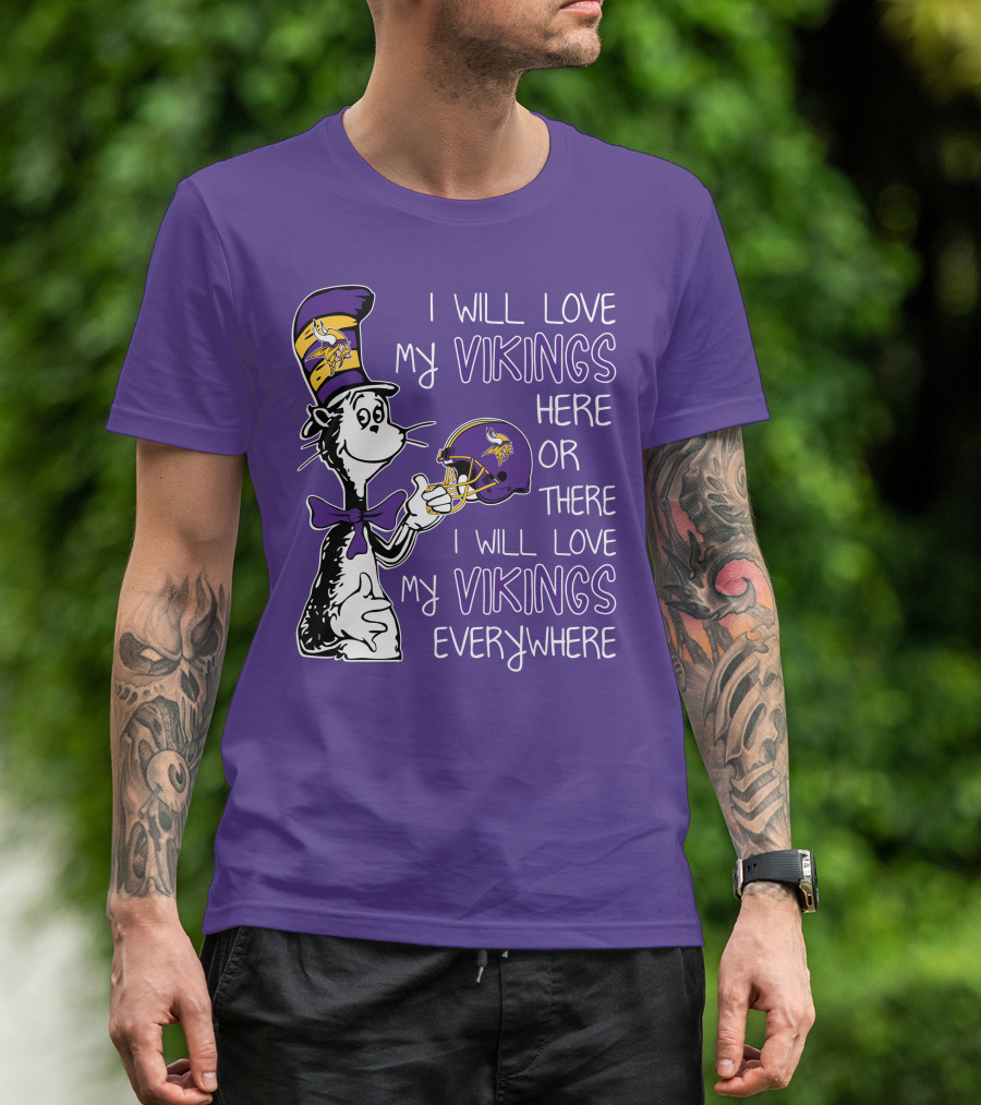 I Will Love My Vikings Here Or There I Will Love My Vikings Everywhere Dr Seuss Minnesota Vikings T-Shirt