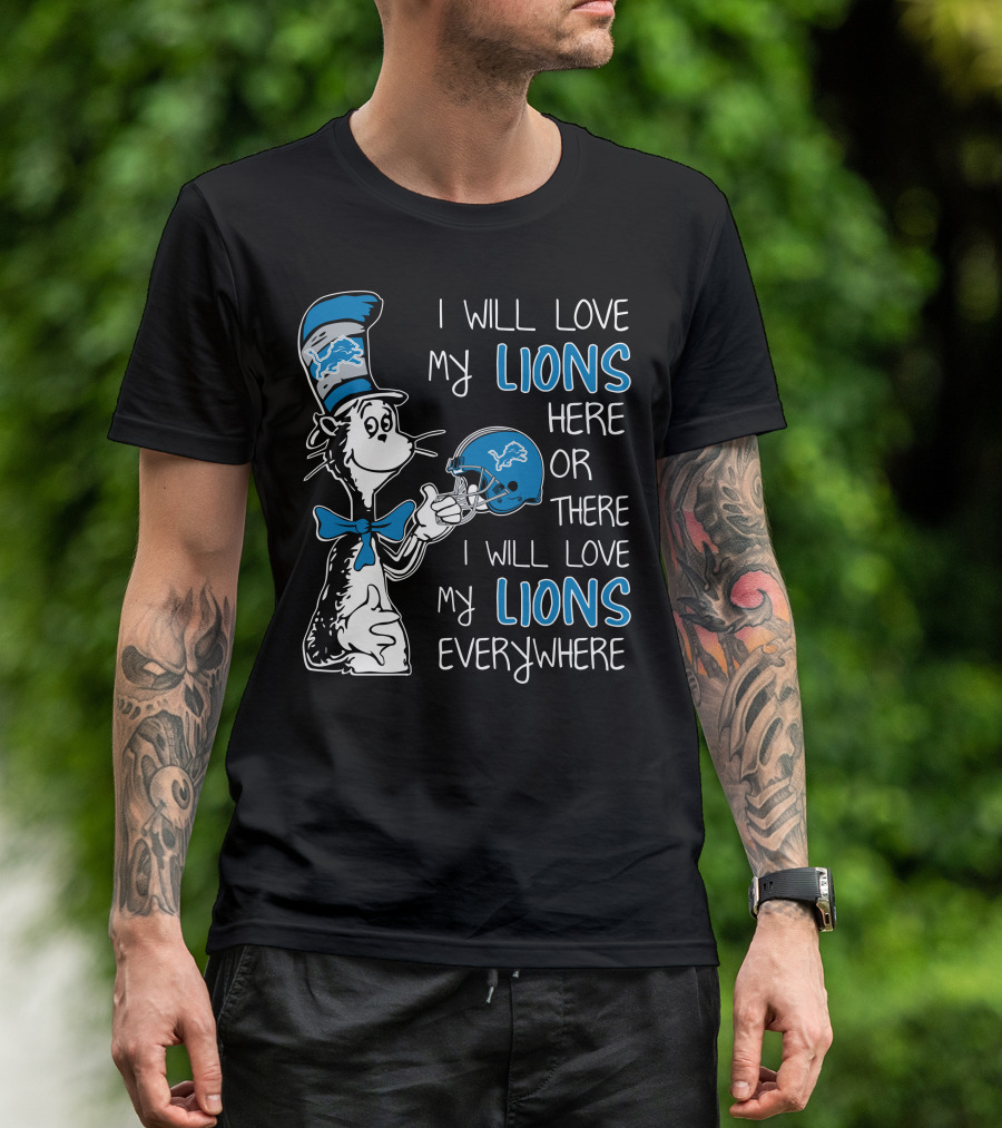 I Will Love My Lions Here Or There I Will Love My Lions Everywhere T-Shirt