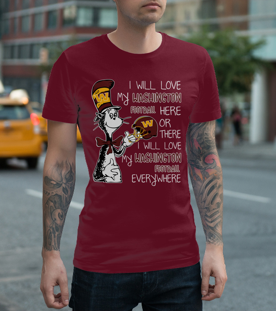 I Will Love My Washington Football Here or There I Will Love My Washington Football Everywhere T-Shirt