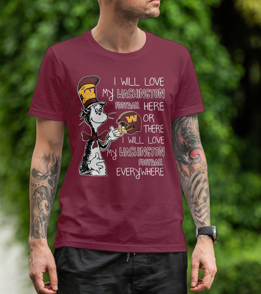 I Will Love My Washington Football Here Or There I Will Love My Washington Football Everywhere T-Shirt