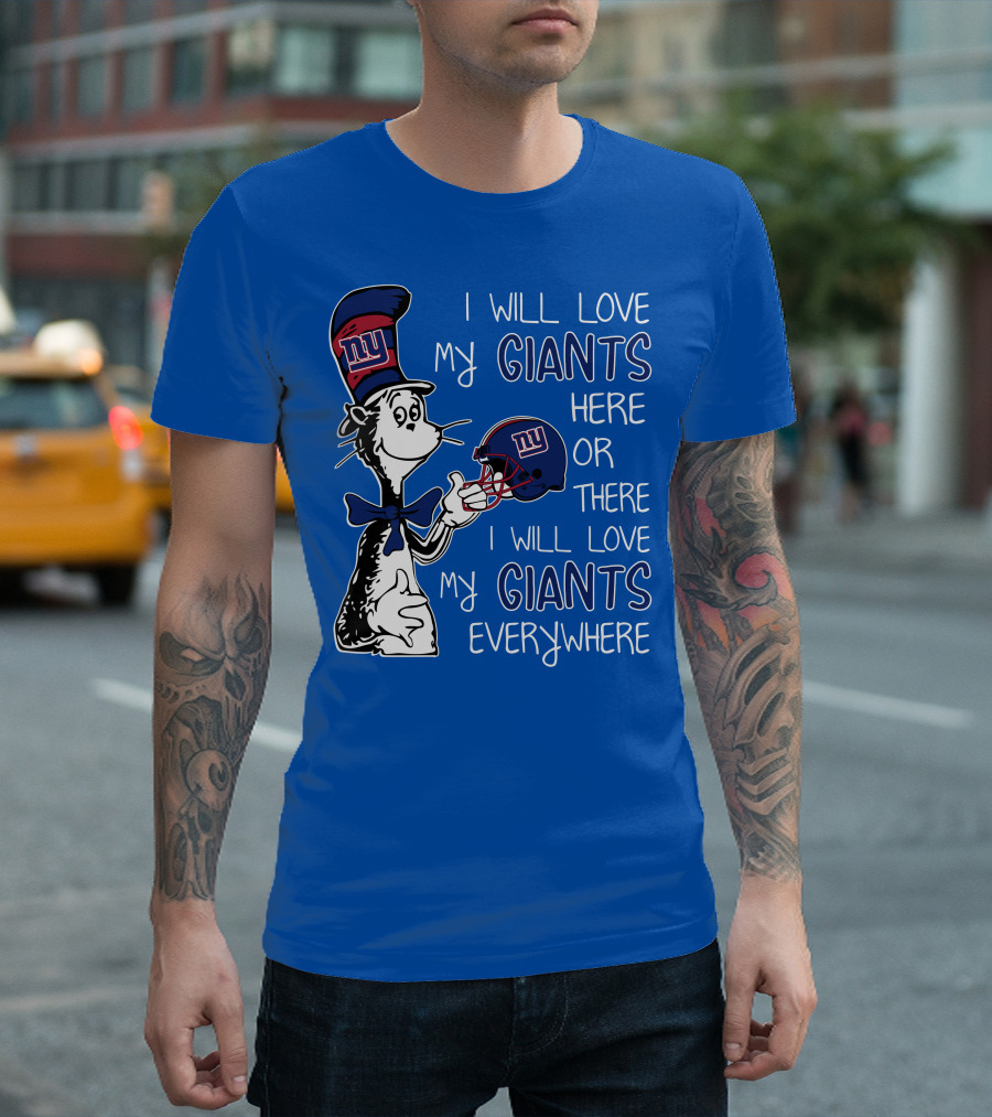 I Will Love My Giants Here or There I Will Love My Giants Everywhere Dr Seuss New York Giants T-Shirt