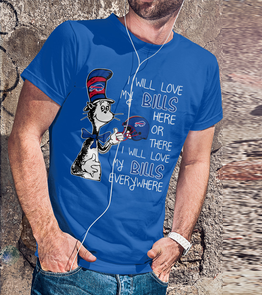 I Will Love My Bills Here Or There I Will Love My Bills Everywhere Dr Seuss Buffalo Bills T-Shirt