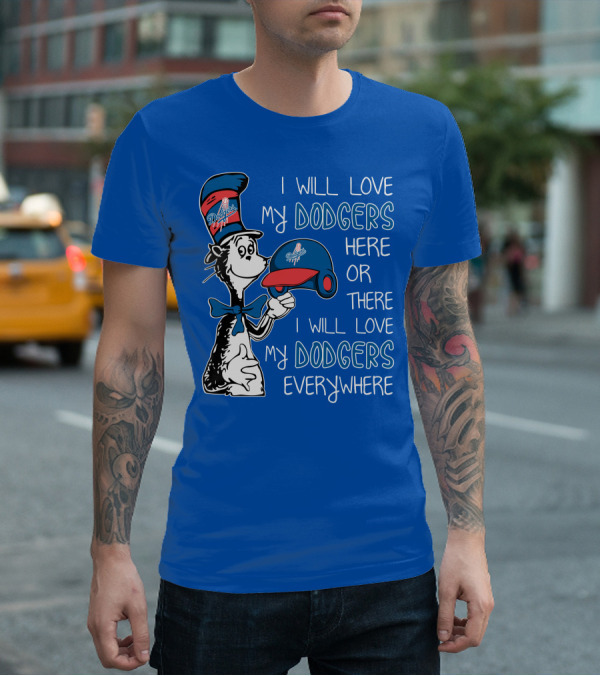 I Will Love My Dodgers Here Or There I Will Love My Dodgers Everywhere T-Shirt