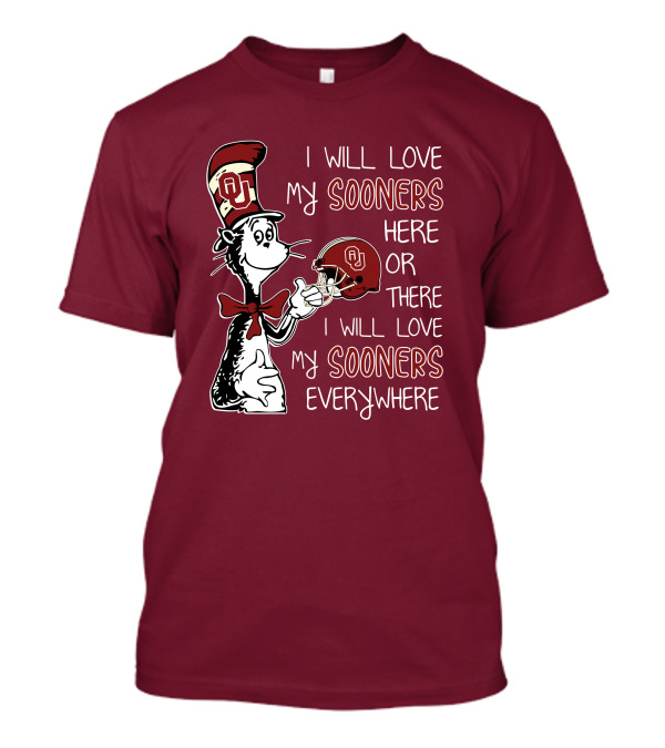 I Will Love My Sooners Here Or There I Will Love My Sooners Everywhere Dr Seuss Cat In The Hat Oklahoma Sooners T-Shirt