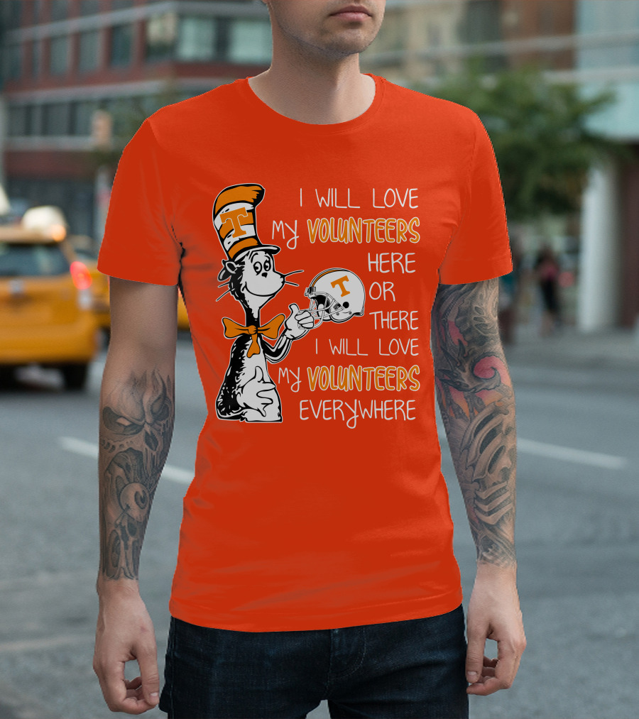 I Will Love My Volunteers Here Or There I Will Love My Volunteers Everywhere T Hat T-Shirt