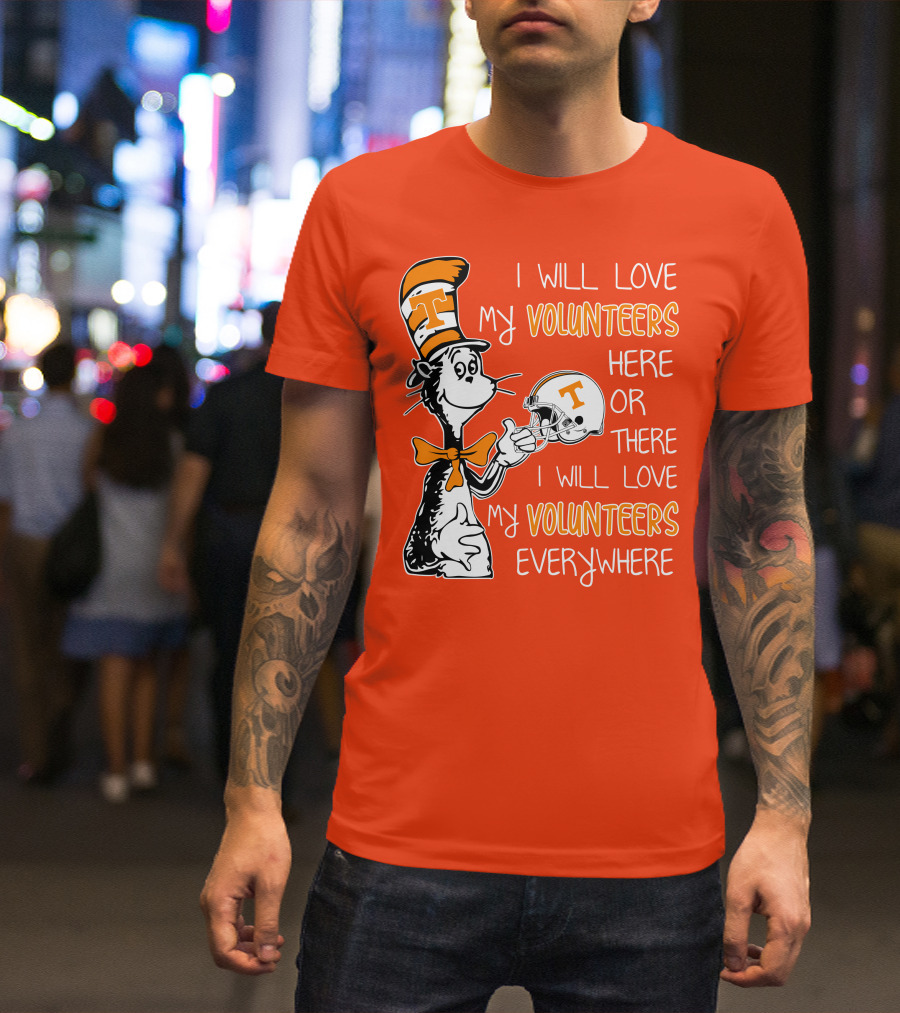 I Will Love My Volunteers Here Or There I Will Love My Volunteers Everywhere T Hat T-Shirt