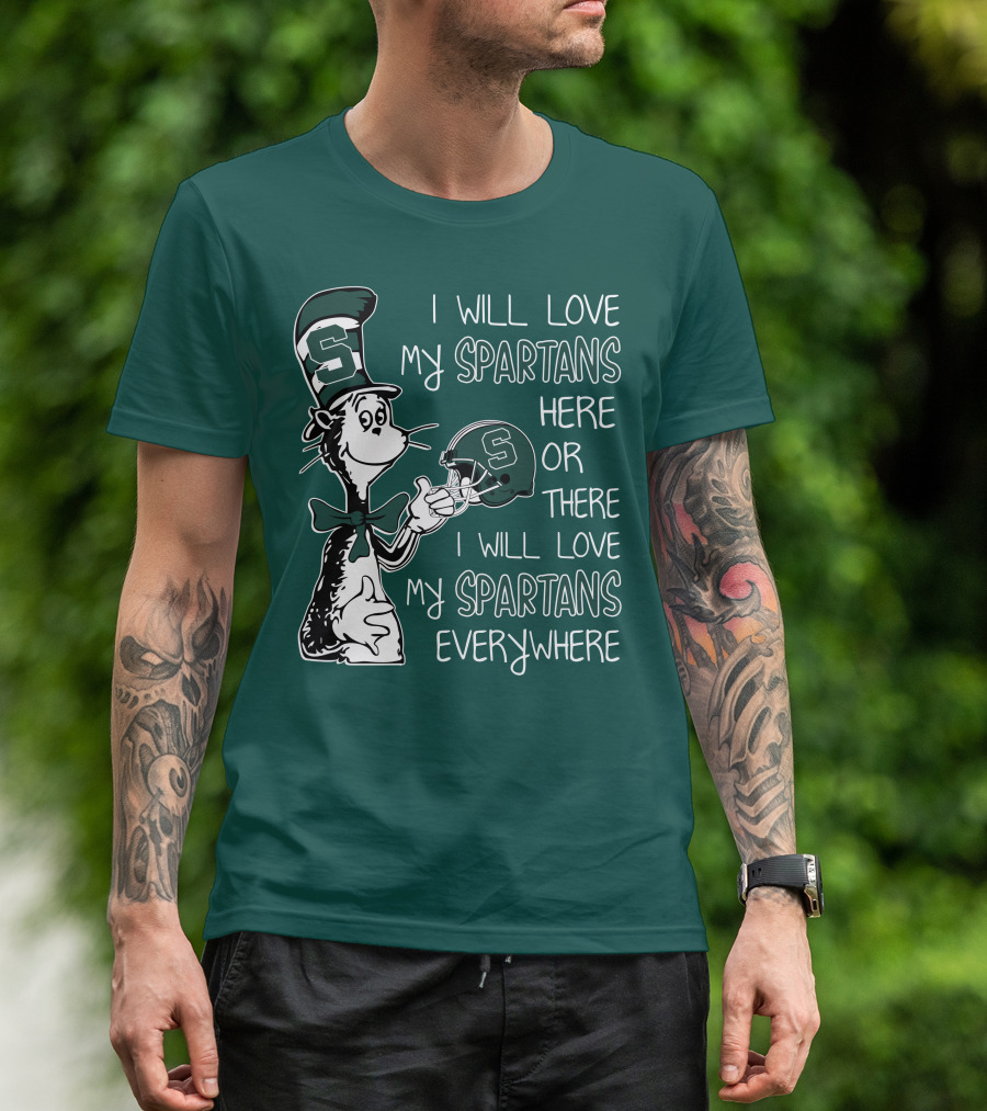 I Will Love My Spartans Here Or There I Will Love My Spartans Everywhere T-Shirt