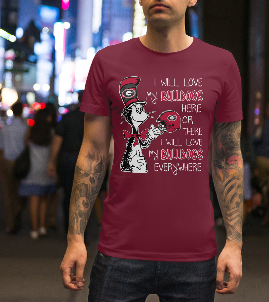 I Will Love My Bulldogs Here Or There I Will Love My Bulldogs Everywhere Dr Seuss Georgia Bulldogs T-Shirt
