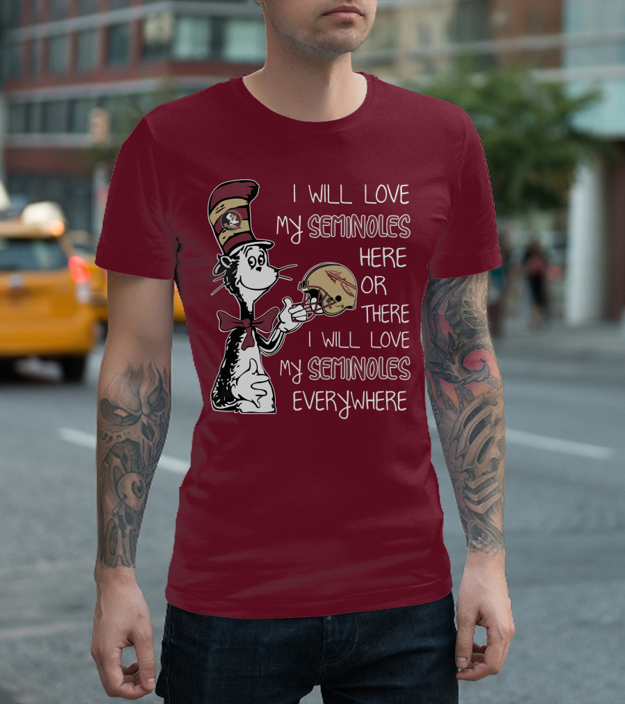I Will Love My Seminoles Here Or There I Will Love My Seminoles Everywhere Dr Seuss Florida State T-Shirt