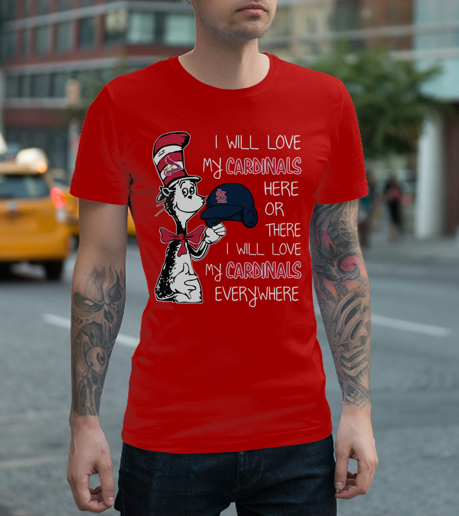 I Will Love My St Louis Cardinals Here or There Everywhere Cat in the Hat Dr Seuss T-Shirt