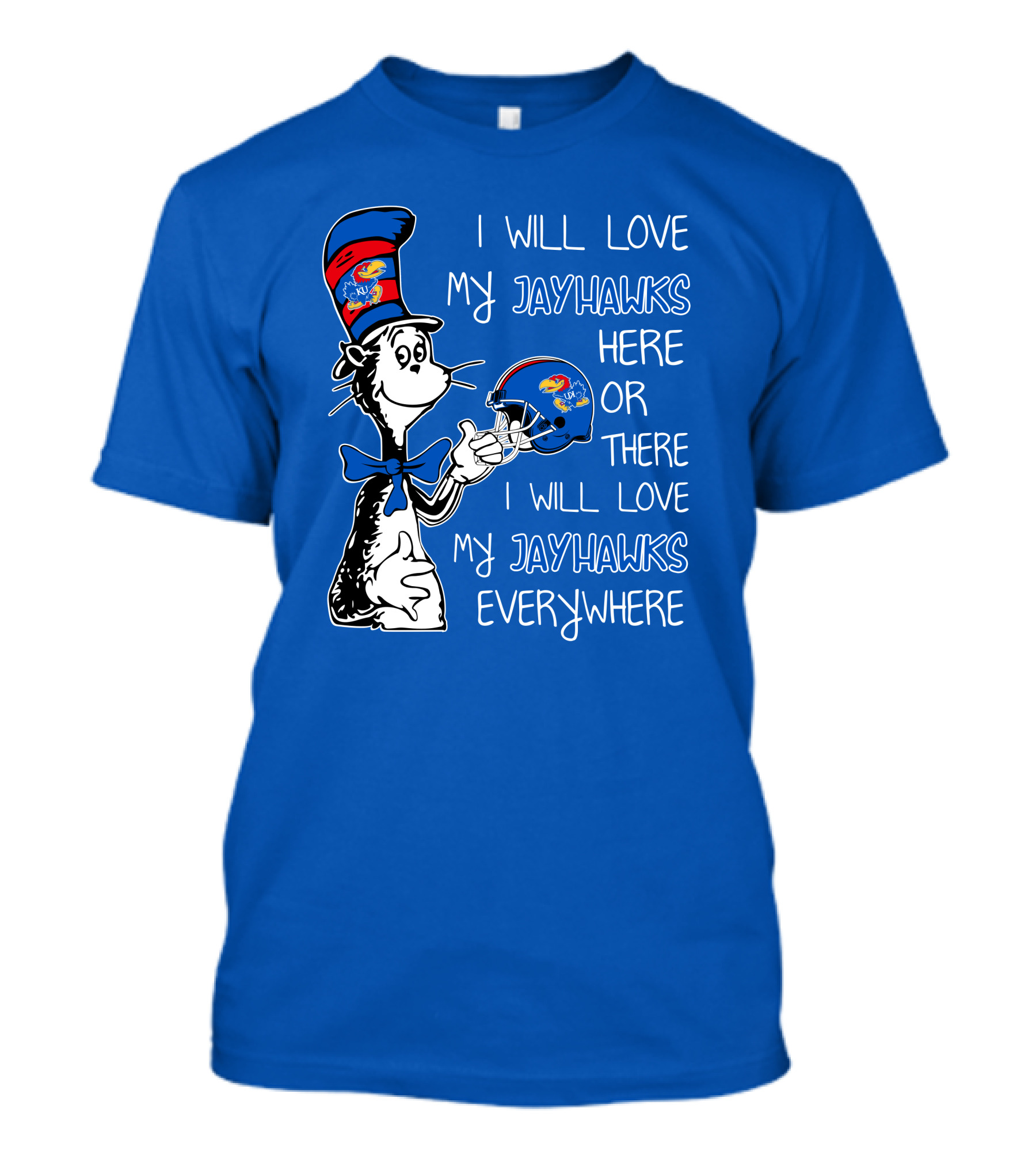 I Will Love My Kansas Jayhawks Here Or There I Will Love My Jayhawks Everywhere T-Shirt