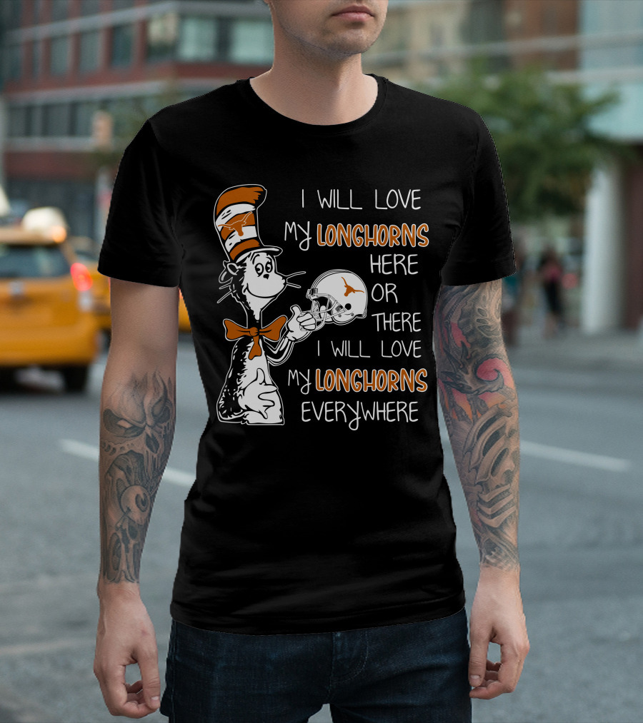 I Will Love My Longhorns Here or There I Will Love My Longhorns Everywhere Dr Seuss Cat in the Hat Style Texas Football Helmet T-Shirt