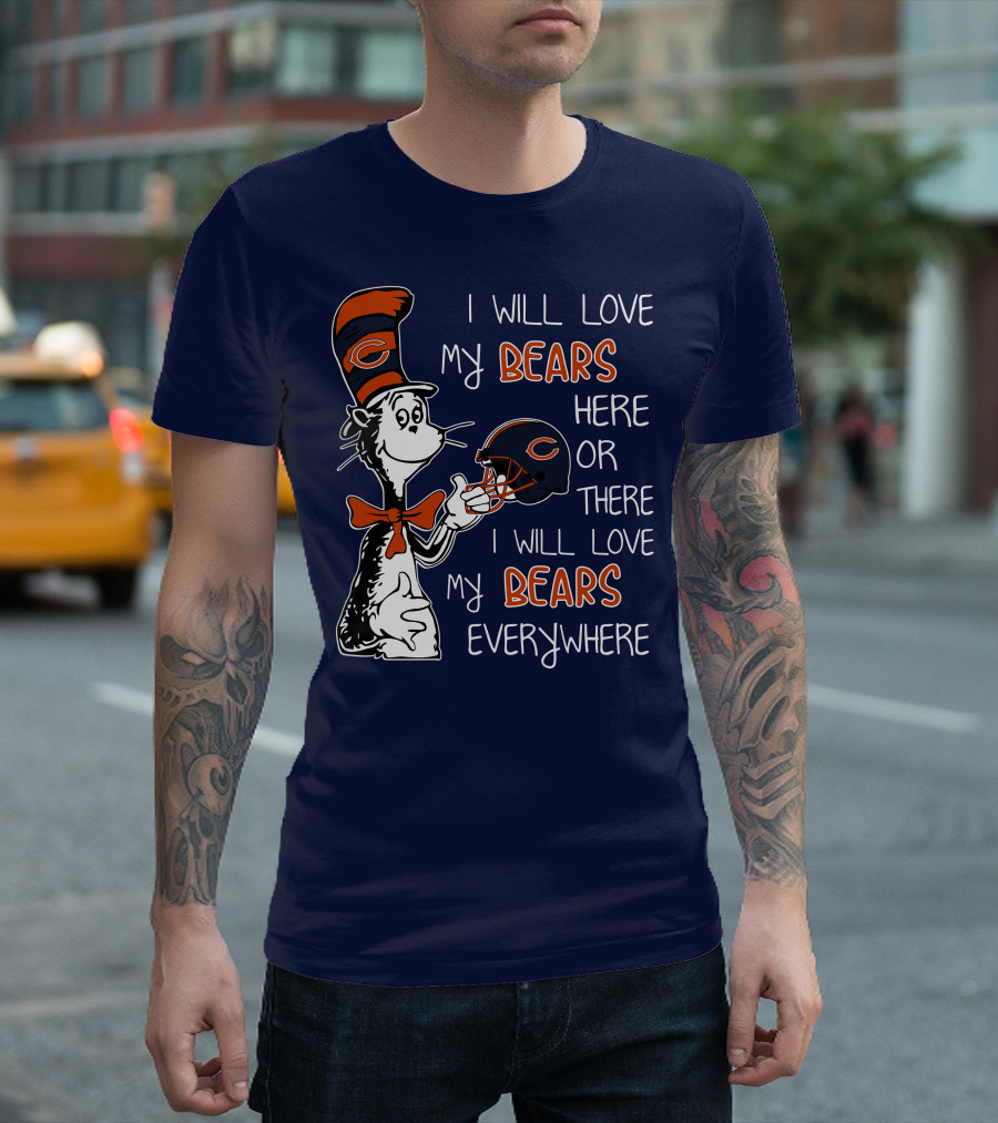 I Will Love My Bears Here or There I Will Love My Bears Everywhere Dr Seuss Chicago T-Shirt