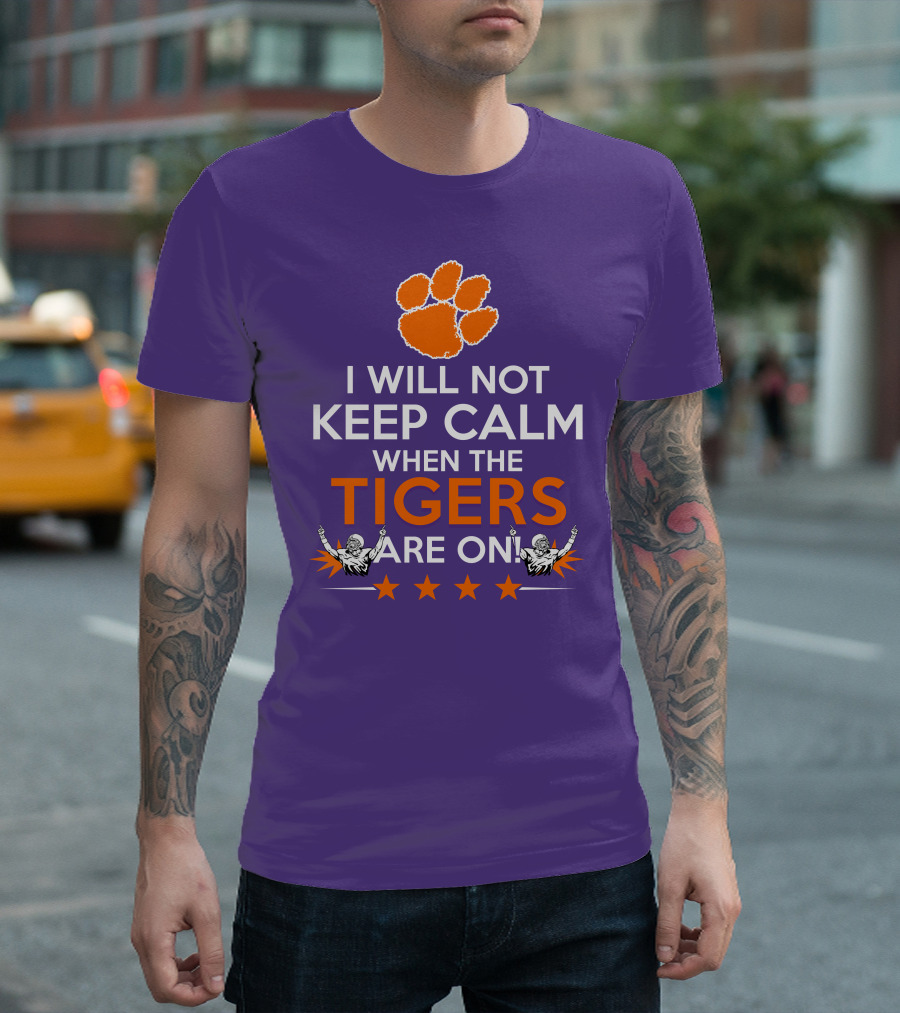 I Will Not Keep Calm When The Tigers Are On Clemson Football Paw Print Fans T-Shirt