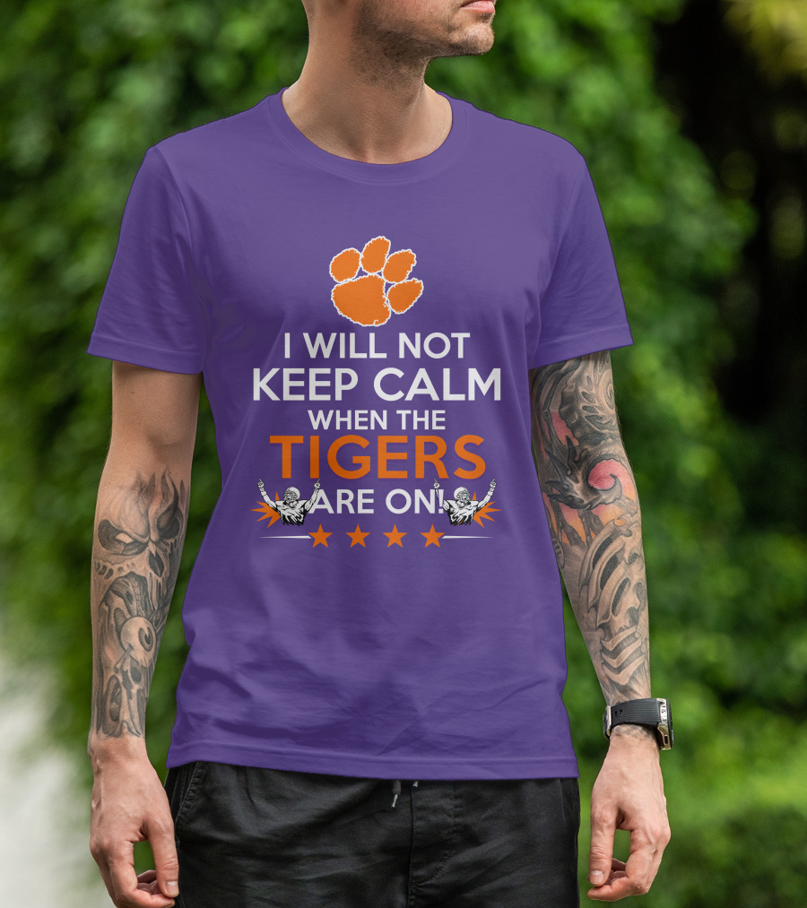 I Will Not Keep Calm When The Tigers Are On Clemson Football Paw Print Fans T-Shirt