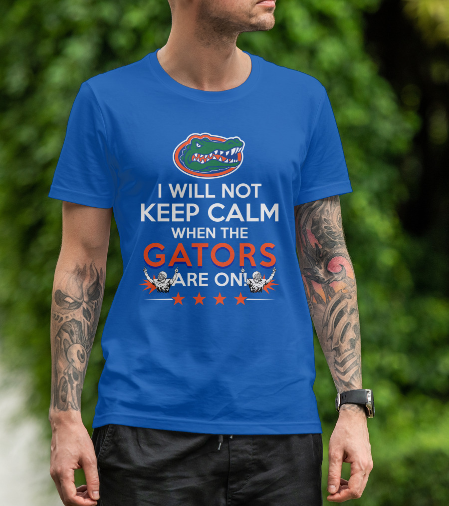 I Will Not Keep Calm When The Gators Are On Florida Gators Logo Football Fans T-Shirt