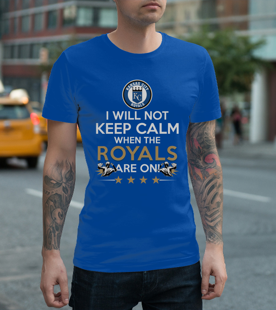 I Will Not Keep Calm When The Kansas City Royals Are On Royals Baseball Fans Excited Passionate Supporters T-Shirt