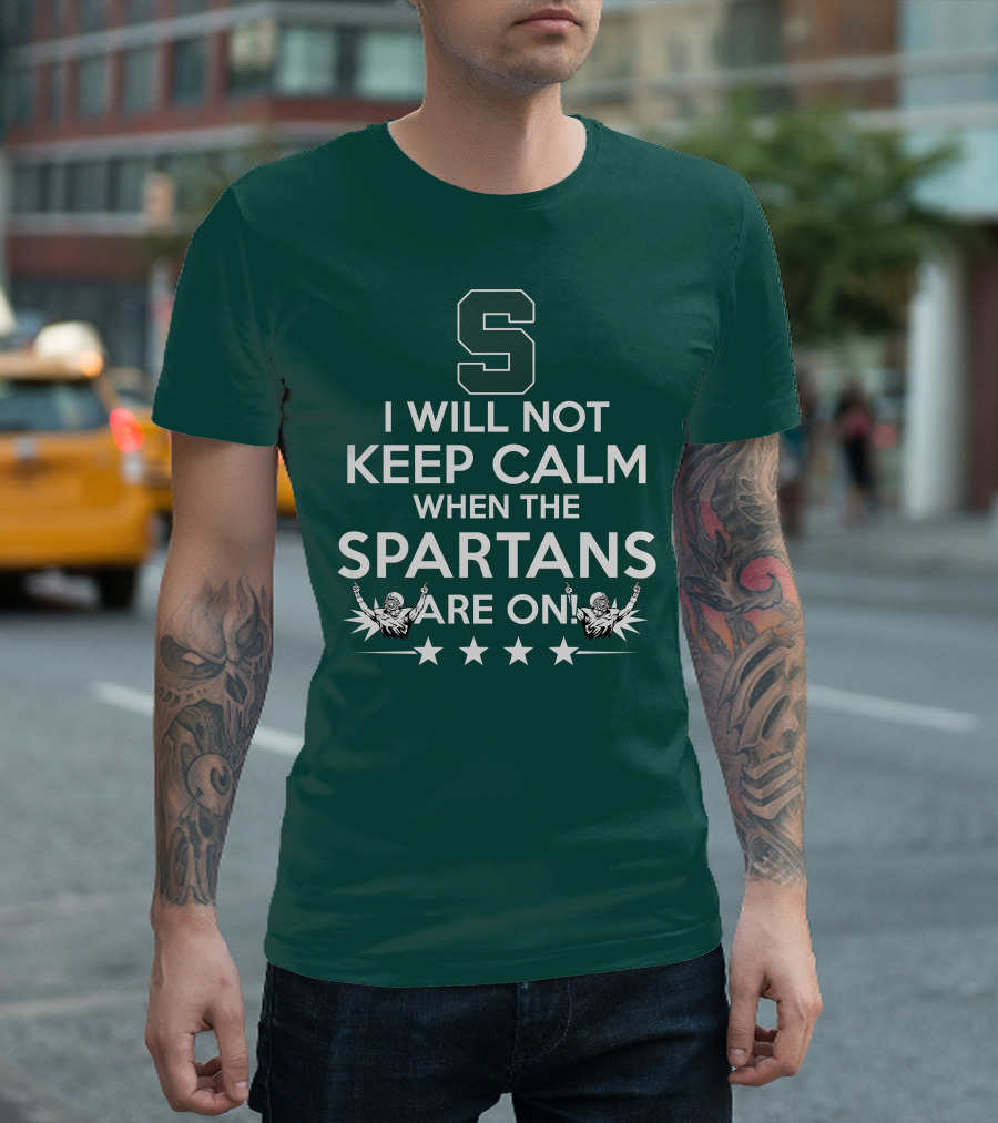 I Will Not Keep Calm When The Spartans Are On S Fans Cheering With Stars T-Shirt