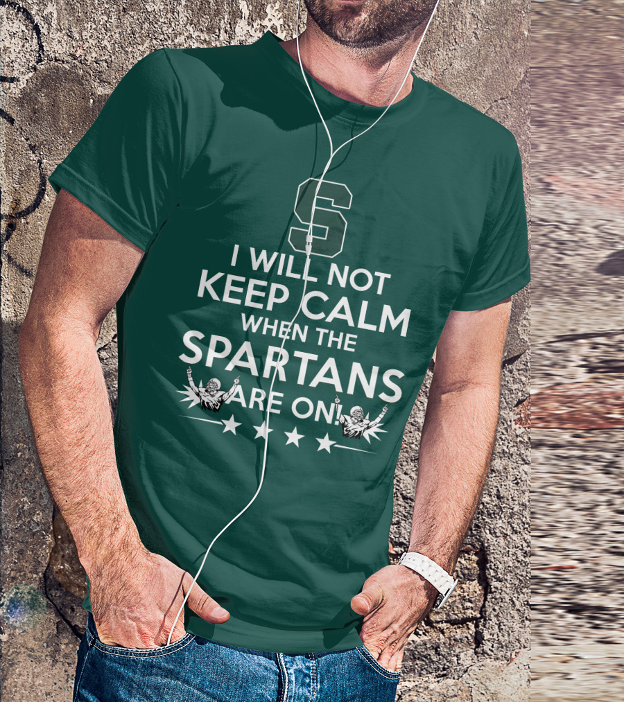 I Will Not Keep Calm When The Spartans Are On S Fans Cheering With Stars T-Shirt