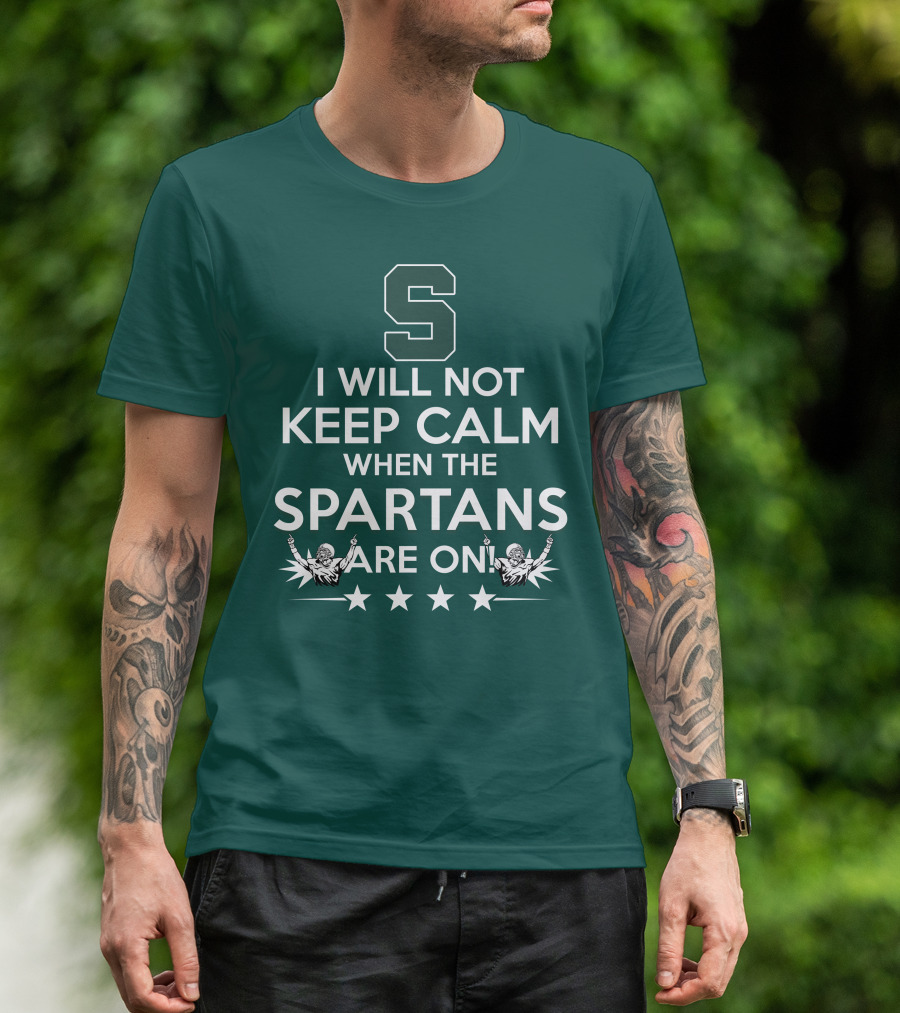I Will Not Keep Calm When The Spartans Are On S Fans Cheering With Stars T-Shirt