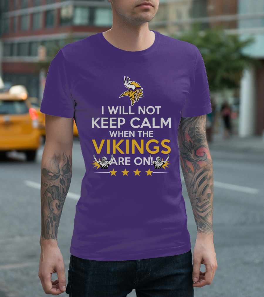 I Will Not Keep Calm When The Vikings Are On Minnesota Football Fan Reaction T-Shirt