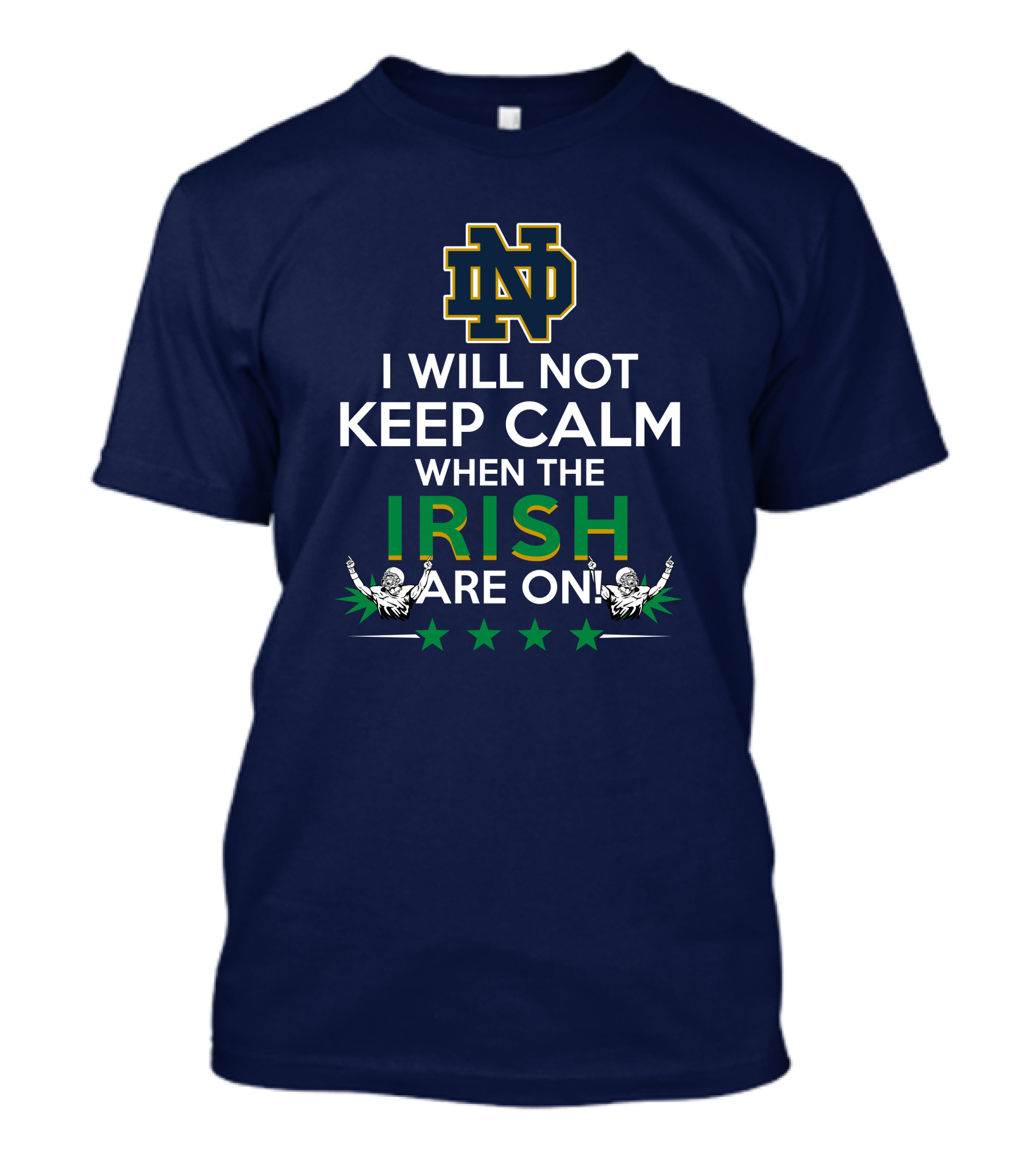 I Will Not Keep Calm When The Notre Dame Irish Are On Nd Logo Football Fans T-Shirt
