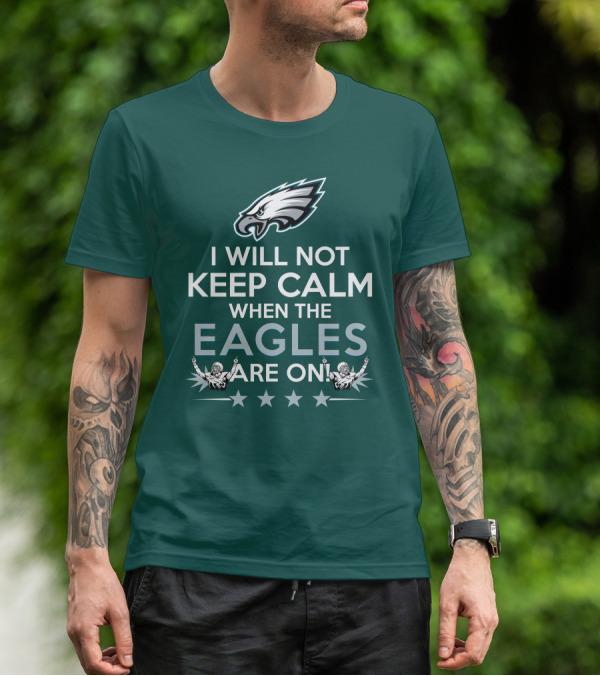 I Will Not Keep Calm When The Eagles Are On Philadelphia Football Fans Hype T-Shirt