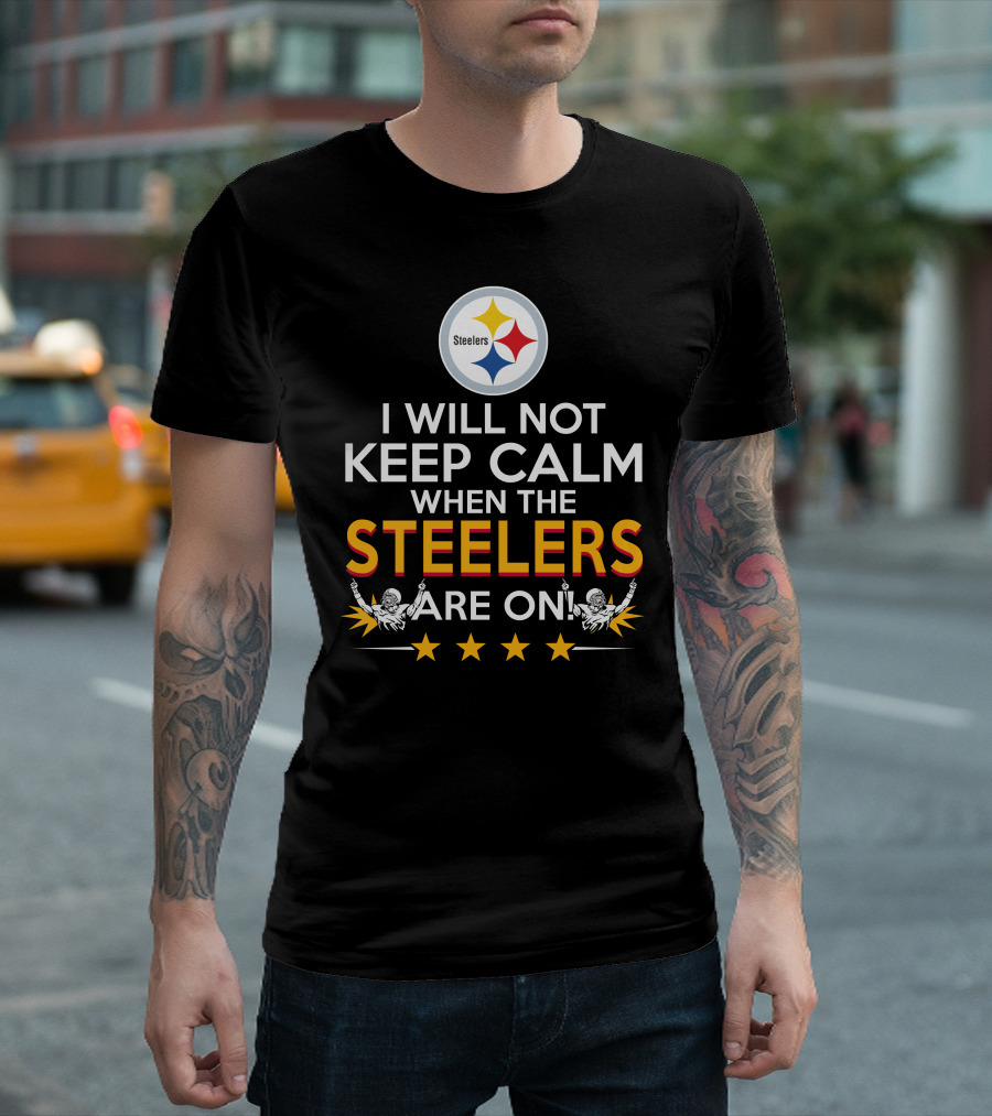 I Will Not Keep Calm When The Steelers Are On Steelers Logo Football Enthusiast Statement T-Shirt