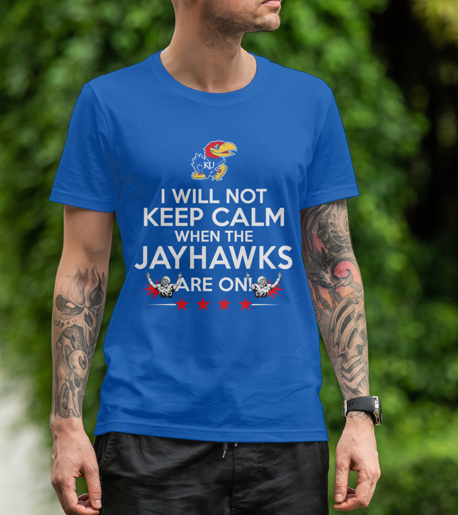 I Will Not Keep Calm When The Kansas Jayhawks Are On With Basketball Team T-Shirt