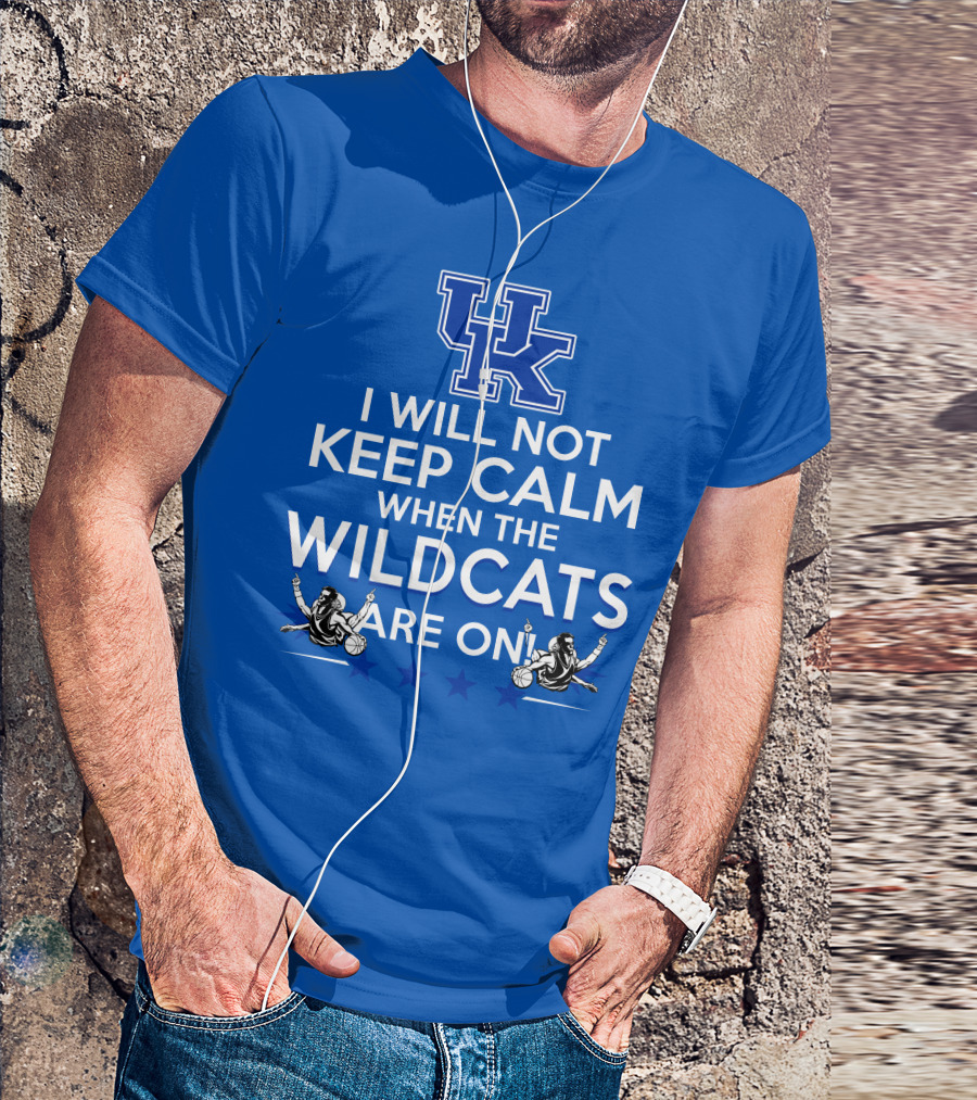 Kentucky Wildcats Basketball Fans Excited With I Will Not Keep Calm Basketball Stars T-Shirt