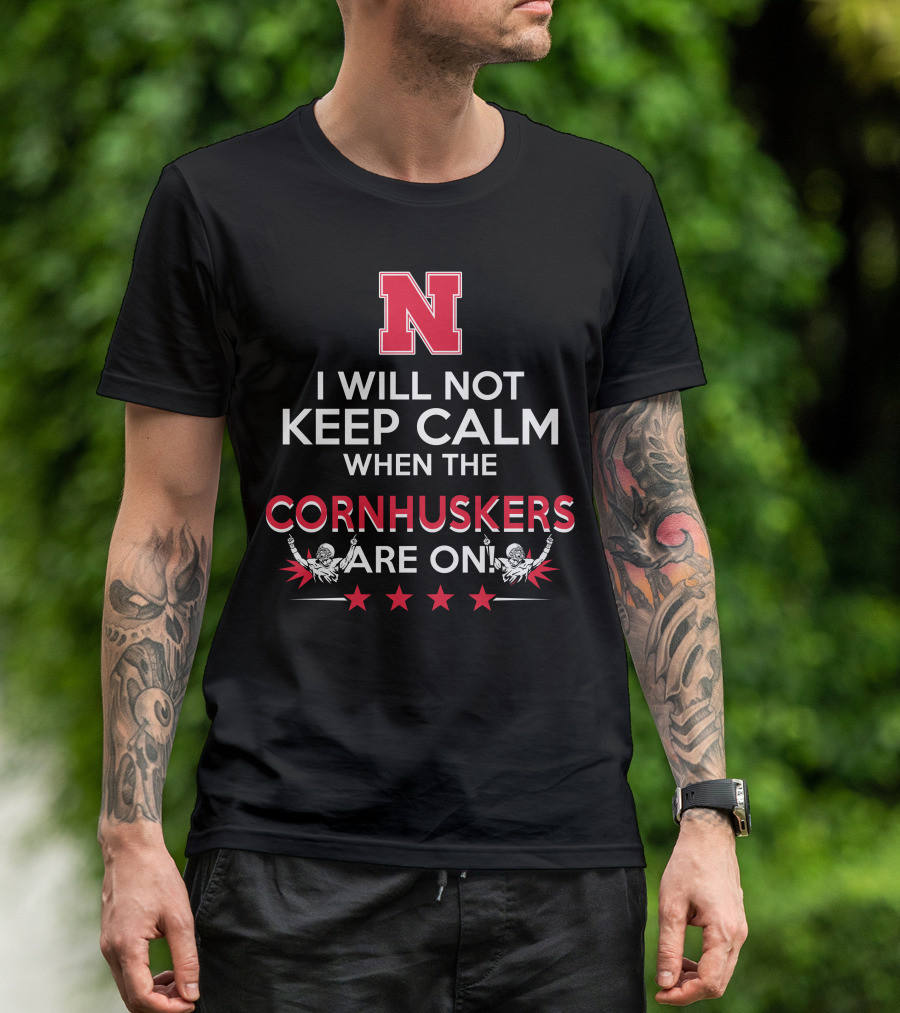 I Will Not Keep Calm When The Nebraska Cornhuskers Are On N Logo Football Players Stars T-Shirt