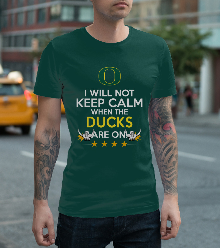 Oregon Ducks Enthusiast I Will Not Keep Calm When the Ducks Are On T-Shirt