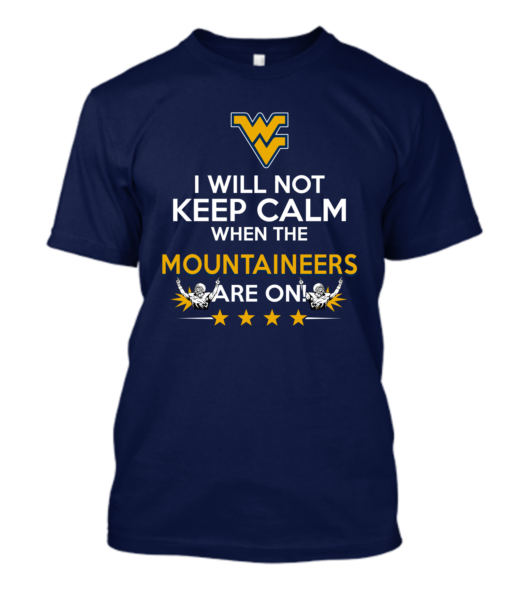 I Will Not Keep Calm When The Mountaineers Are On WV Logo And Stars T-Shirt