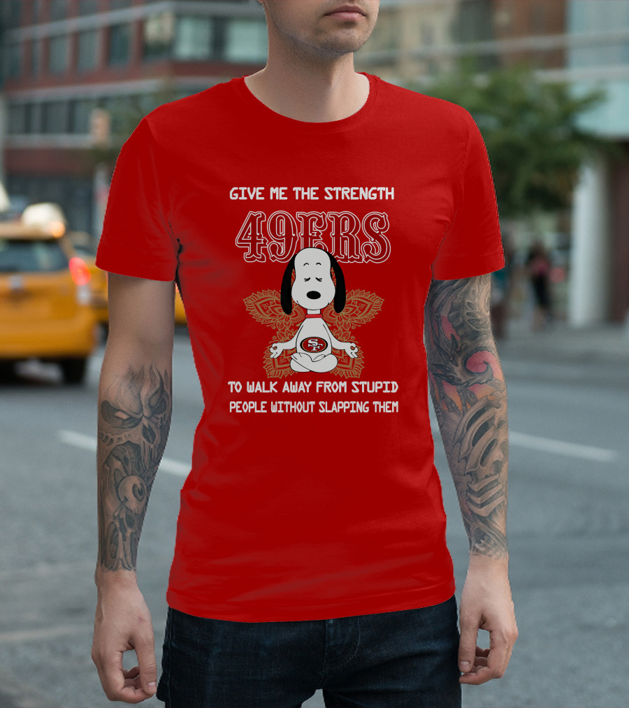 San Francisco 49ers Snoopy Yoga Give Me The Strength To Walk Away From Stupid People Without Slapping Them T-Shirt