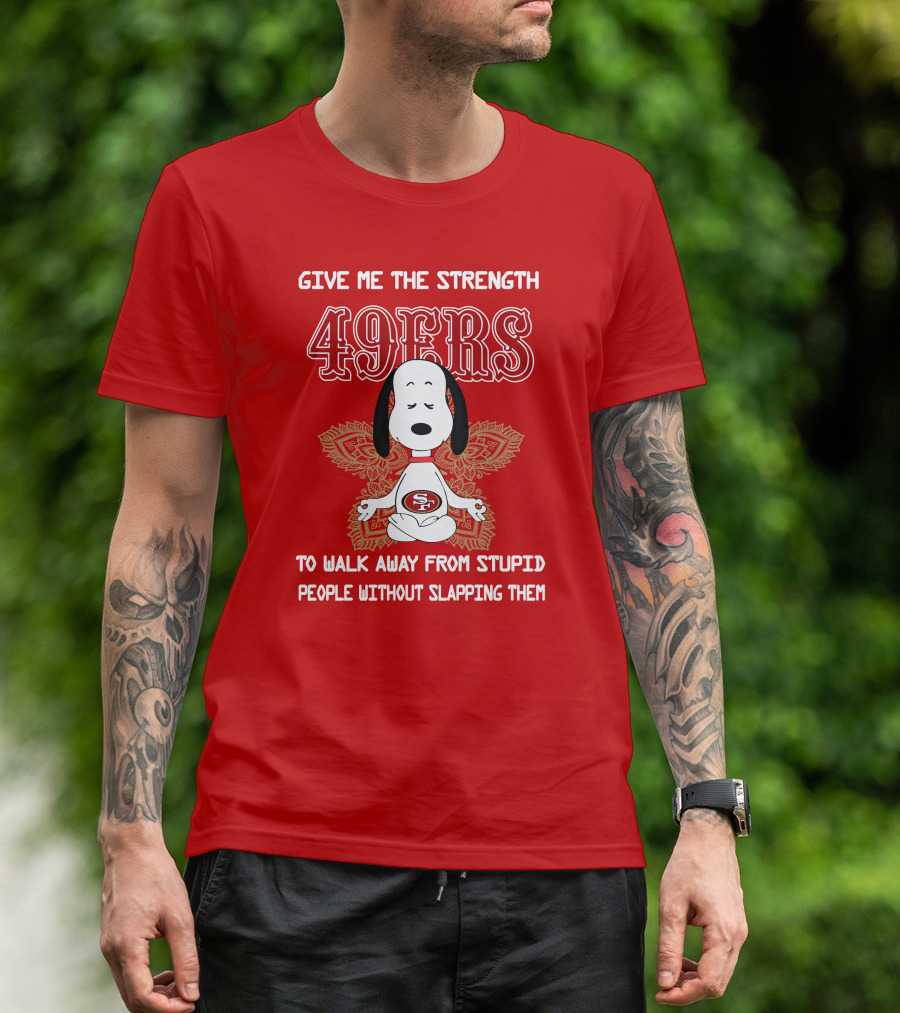 San Francisco 49ers Snoopy Yoga Give Me The Strength To Walk Away From Stupid People Without Slapping Them T-Shirt