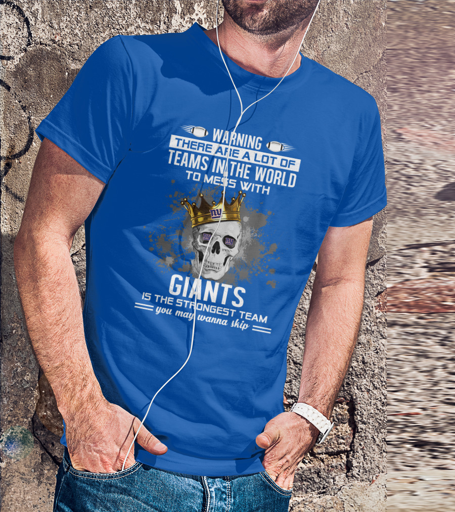 Warning Giants Is The Strongest Team You May Wanna Skip T-Shirt