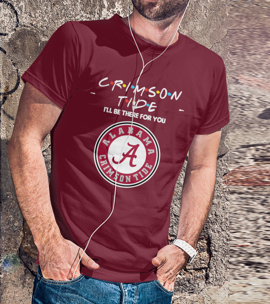 Alabama Crimson Tide I'll Be There For You Friends T-Shirt