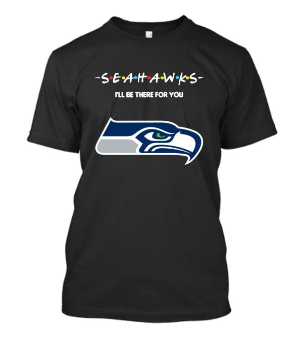 Seattle Seahawks I'll Be There For You Friends Tv Show Theme T-Shirt