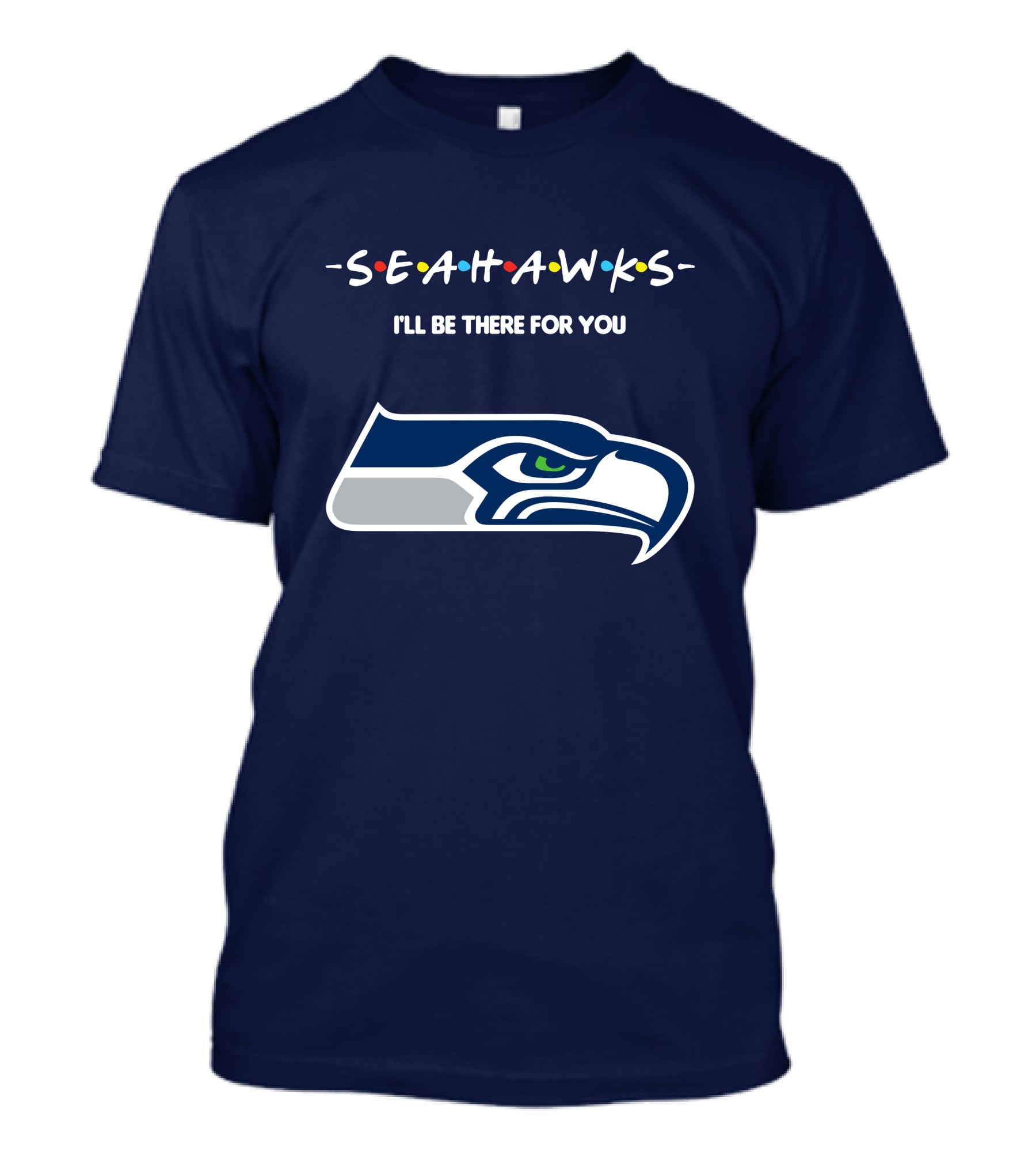 Seahawks I'll Be There For You T-Shirt