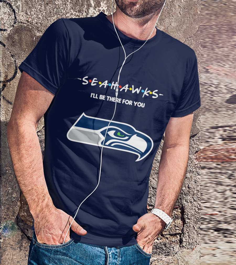 Seahawks I'll Be There For You T-Shirt
