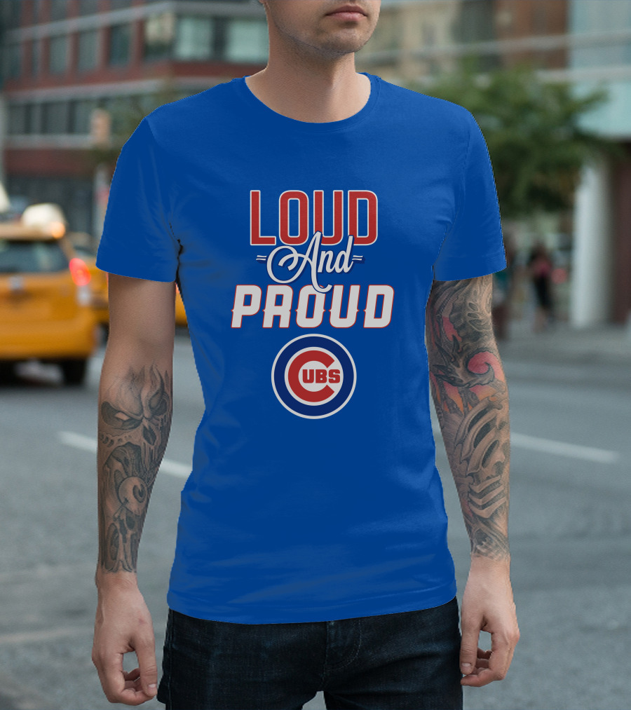 Loud And Proud Chicago Cubs T-Shirt