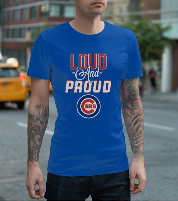 Loud And Proud Chicago Cubs T-Shirt