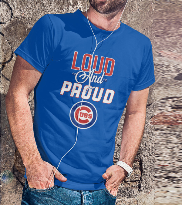 Loud And Proud Chicago Cubs T-Shirt