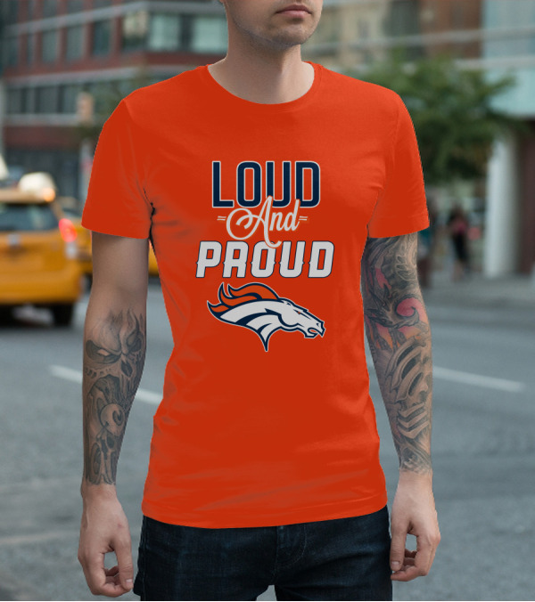 Denver Broncos Loud And Proud With Team T-Shirt