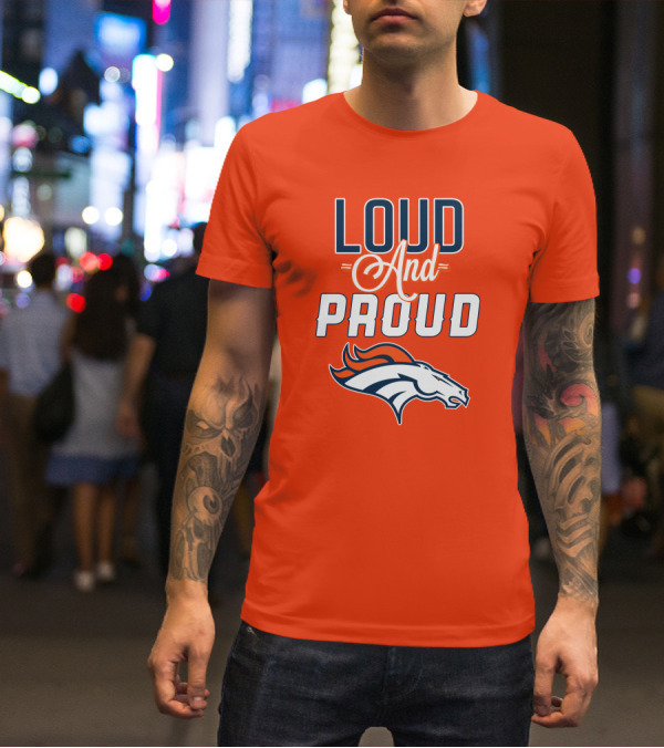 Denver Broncos Loud And Proud With Team T-Shirt