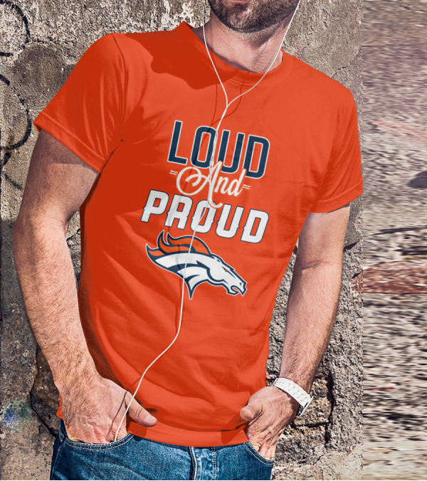 Denver Broncos Loud And Proud With Team T-Shirt