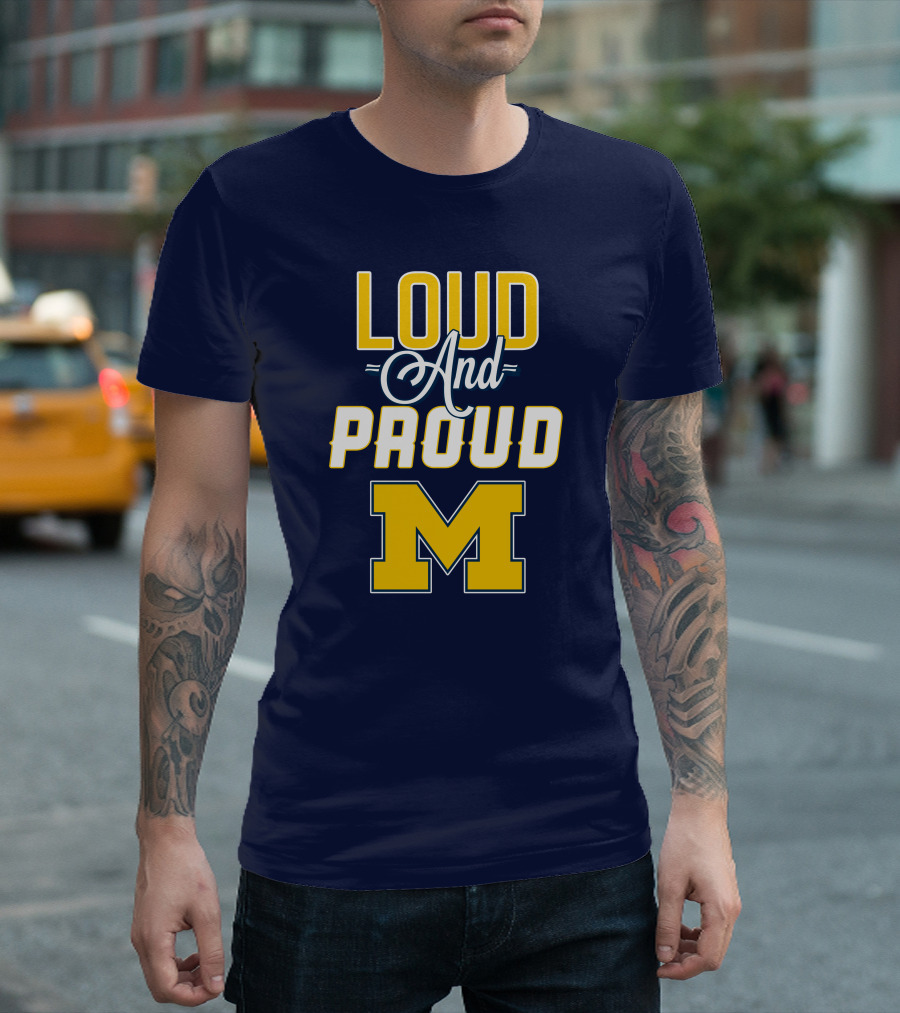 Loud And Proud Michigan Wolverines M T-Shirt