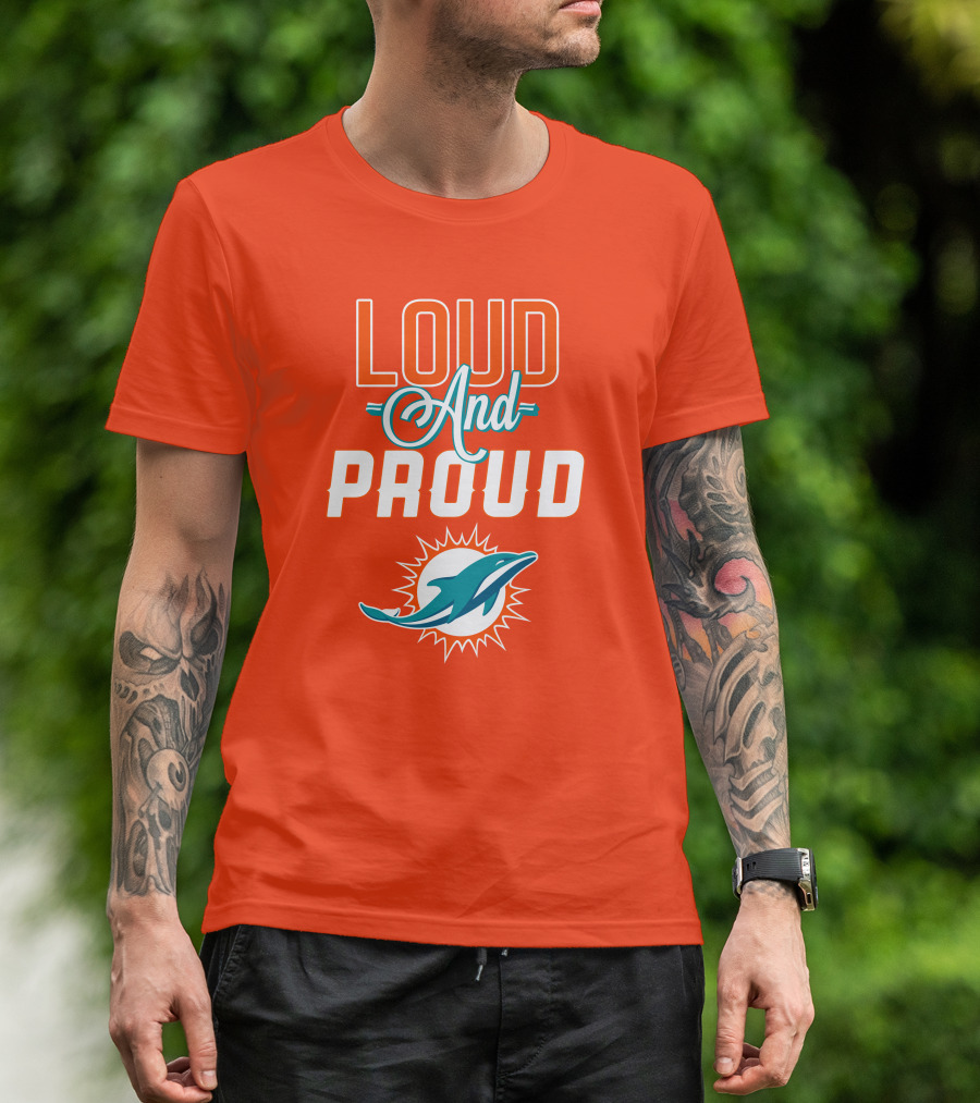 Loud And Proud Miami Dolphins T-Shirt